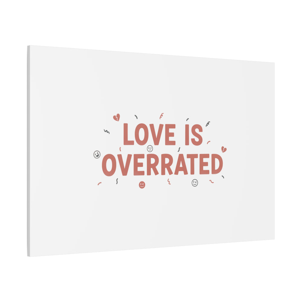 Love Is Overrated Canvas | Anti‑Valentine wall art, sarcastic quote poster