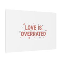 Love Is Overrated Canvas | Anti‑Valentine wall art, sarcastic quote poster