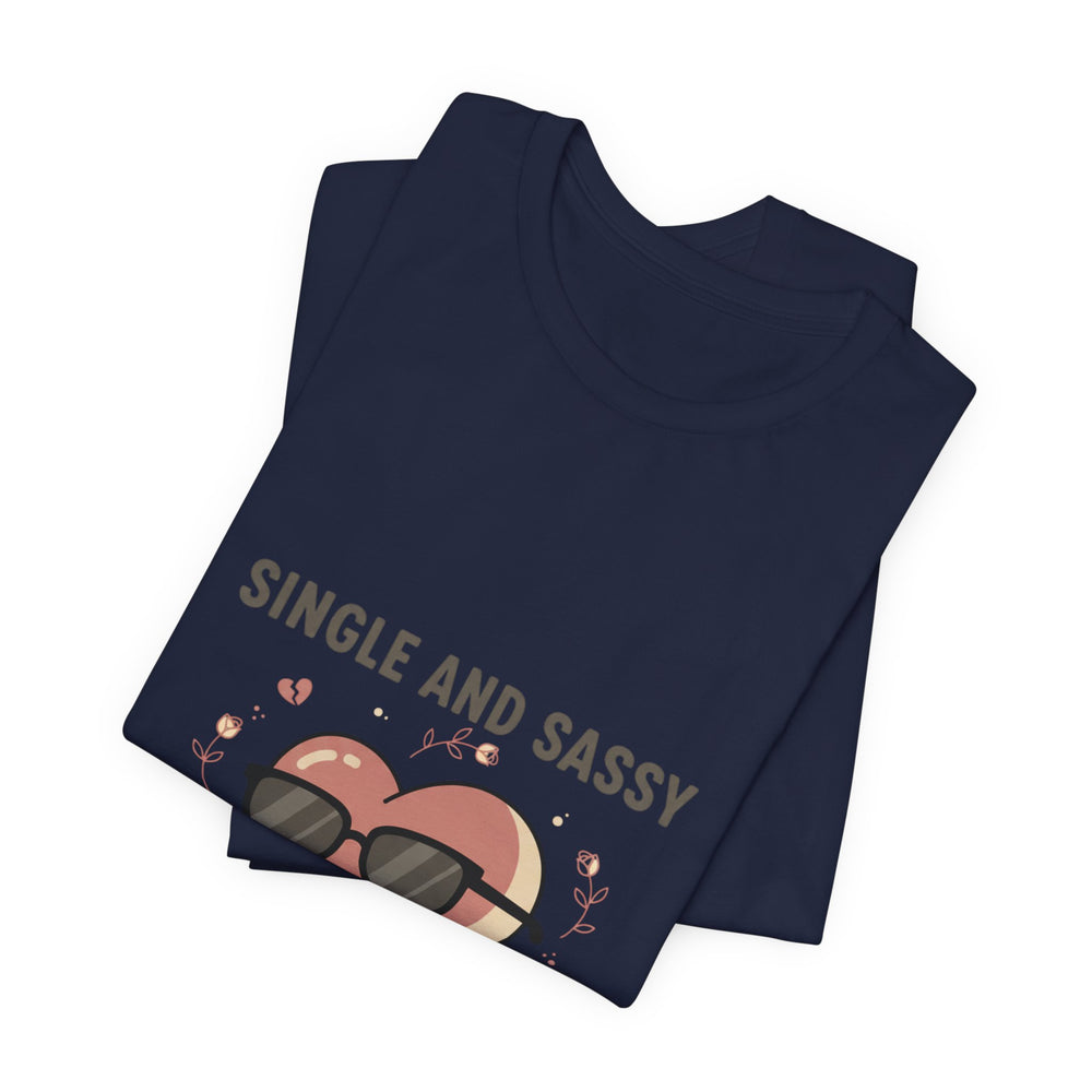 Single and Sassy Tee | Anti Valentine shirt, single humor tee