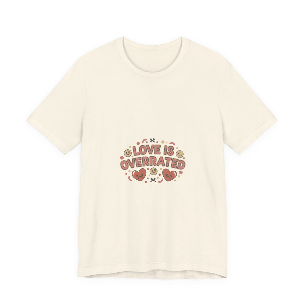 Love Is Overrated Tee | Anti Valentine shirt, Single Humor tee