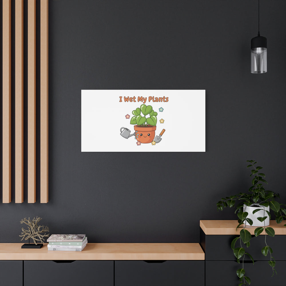 I Wet My Plants Canvas | Plant Parent Humor, Botanical Pun Decor