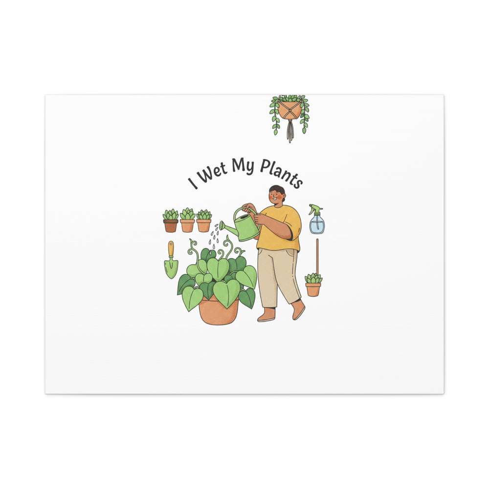 I Wet My Plants Canvas | Plant Parent Humor, Botanical Pun Wall Art