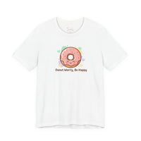 Bella+Canvas3001 | Donut Worry Be Happy Tee | Food Pun Shirt, Cute Snack Cartoon