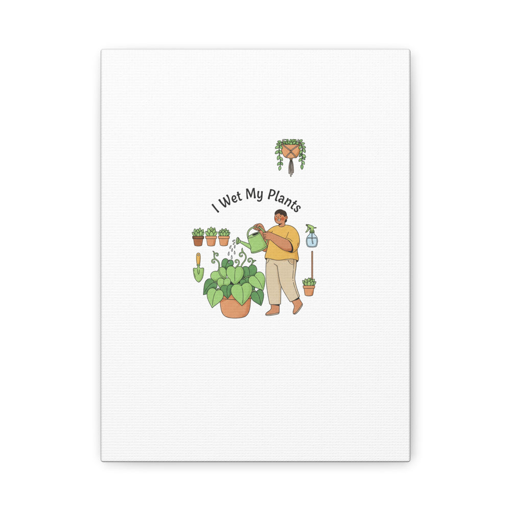 I Wet My Plants Canvas | Plant Parent Humor, Botanical Pun Wall Art