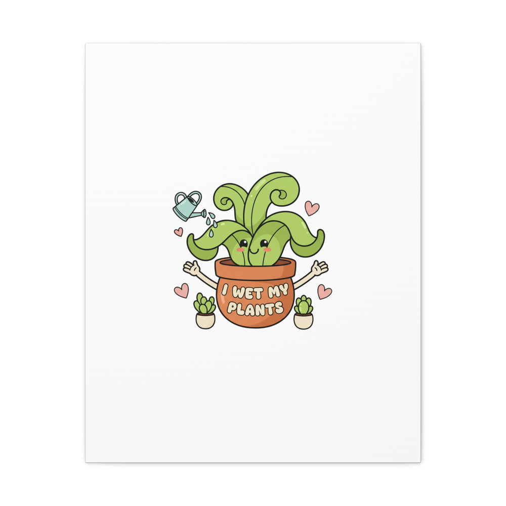 I Wet My Plants Canvas | Plant Parent Humor, Cute Succulent Art