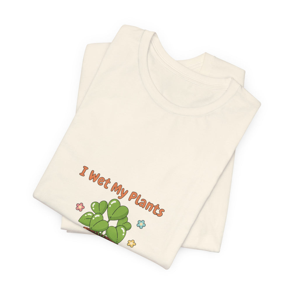 Bella+Canvas3001 | I Wet My Plants Tee | Plant Parent Humor, Succulent Pun Shirt