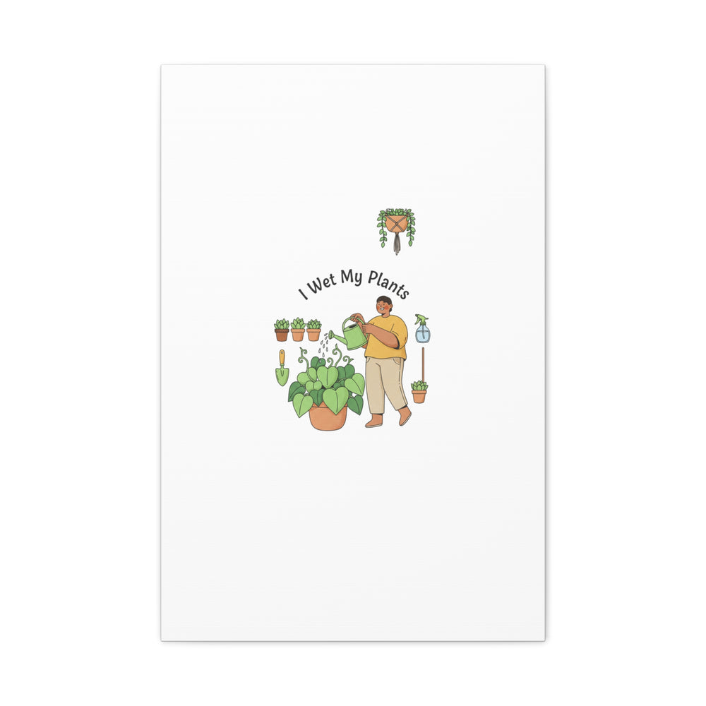 I Wet My Plants Canvas | Plant Parent Humor, Botanical Pun Wall Art