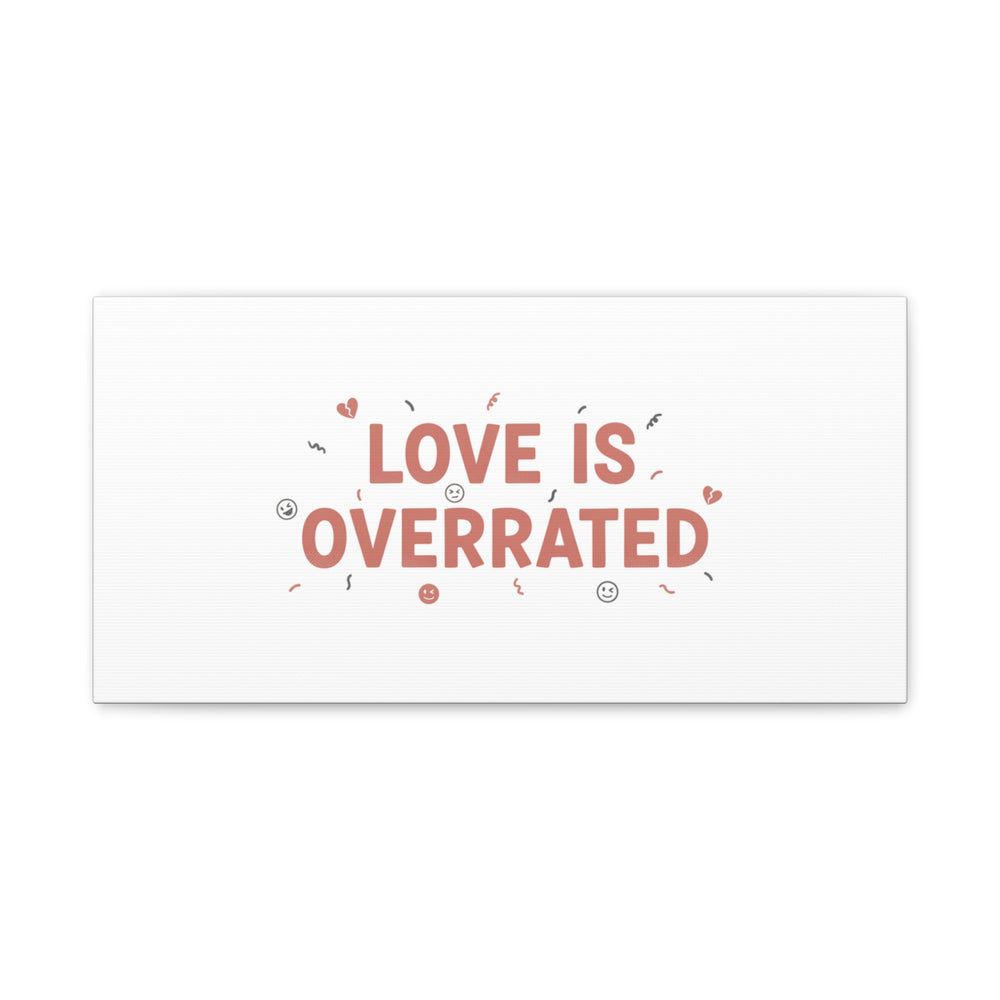 Love Is Overrated Canvas | Anti‑Valentine wall art, sarcastic quote poster