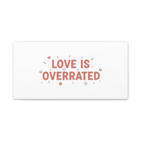 Love Is Overrated Canvas | Anti‑Valentine wall art, sarcastic quote poster