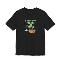 Bella+Canvas3001 | I Wet My Plants Tee | Plant Parent Humor, Succulent Pun Shirt