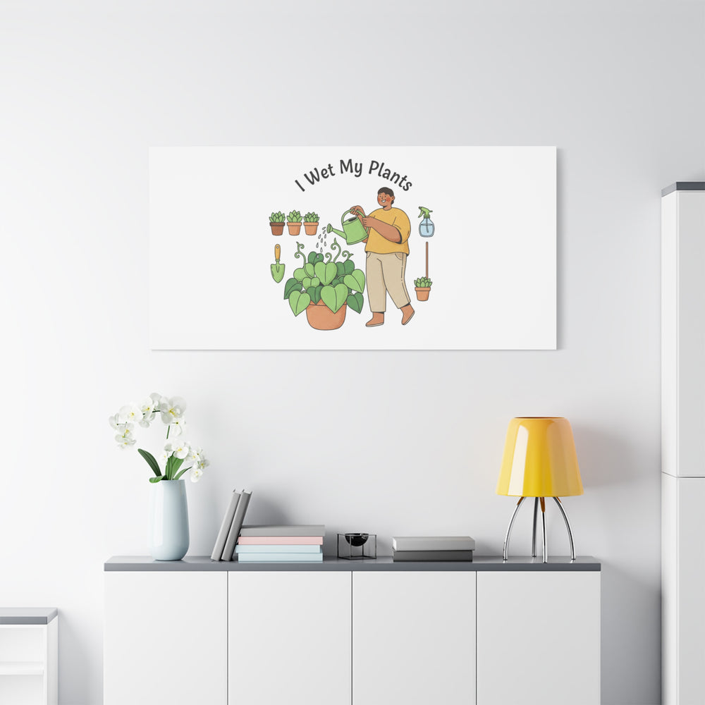I Wet My Plants Canvas | Plant Parent Humor, Botanical Pun Wall Art