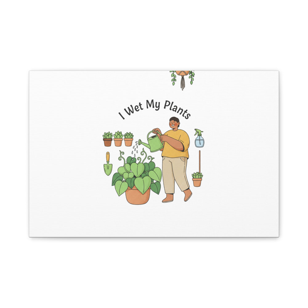 I Wet My Plants Canvas | Plant Parent Humor, Botanical Pun Wall Art
