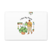 I Wet My Plants Canvas | Plant Parent Humor, Botanical Pun Wall Art
