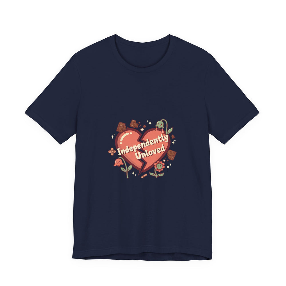 Independently Unloved Tee | Anti Valentine shirt, Single humor tee