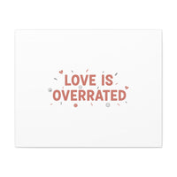 Love Is Overrated Canvas | Anti‑Valentine wall art, sarcastic quote poster