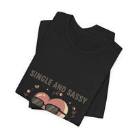 Single and Sassy Tee | Anti Valentine shirt, single humor tee