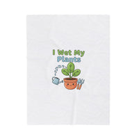 I Wet My Plants Velveteen Blanket | Plant Parent Humor, Succulent Pun