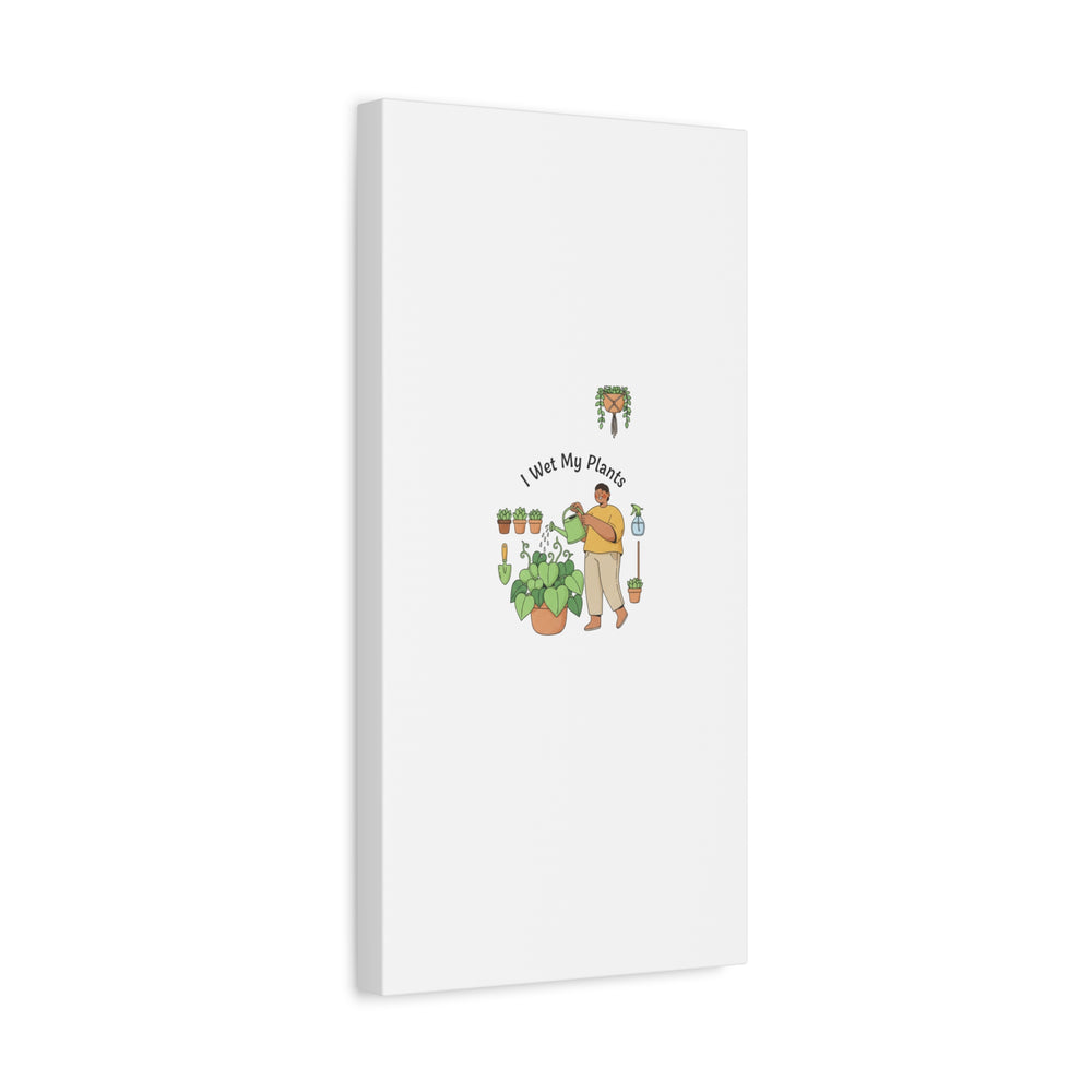 I Wet My Plants Canvas | Plant Parent Humor, Botanical Pun Wall Art