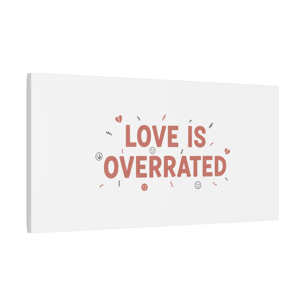 Love Is Overrated Canvas | Anti‑Valentine wall art, sarcastic quote poster