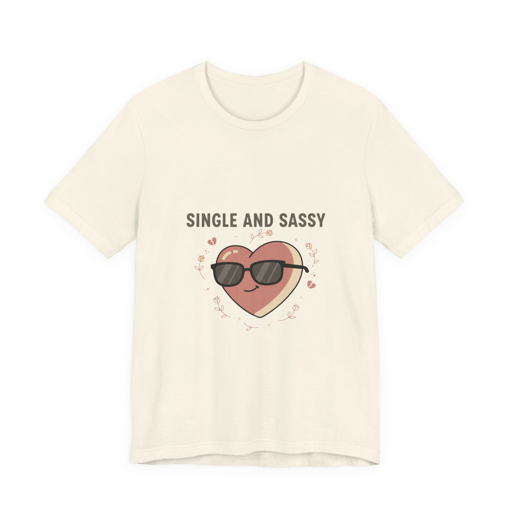 Single and Sassy Tee | Anti Valentine shirt, single humor tee