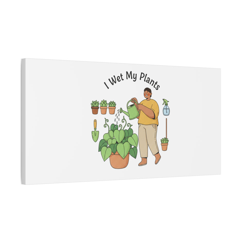 I Wet My Plants Canvas | Plant Parent Humor, Botanical Pun Wall Art