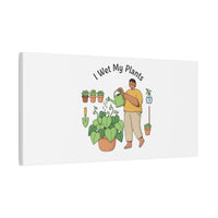 I Wet My Plants Canvas | Plant Parent Humor, Botanical Pun Wall Art