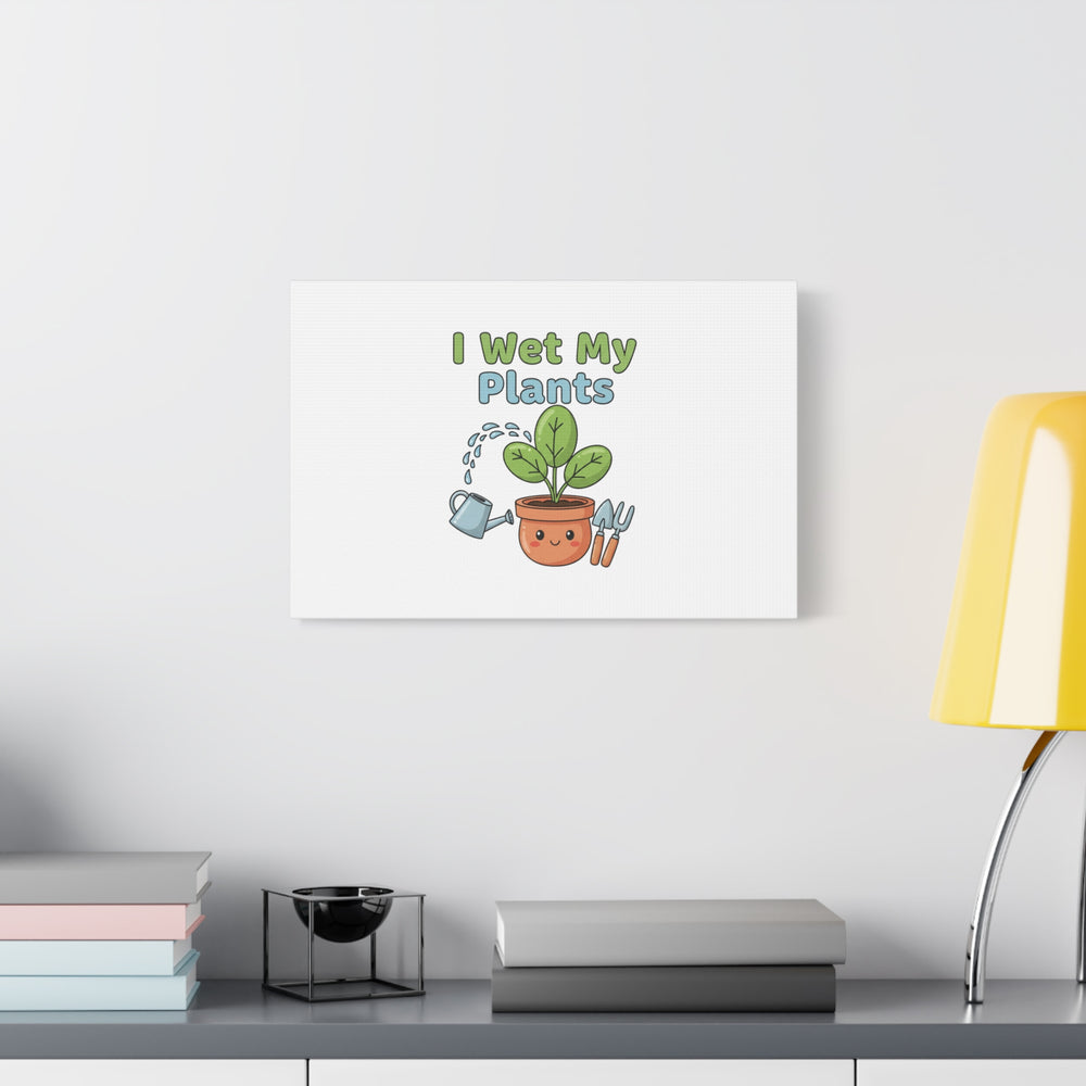 I Wet My Plants Canvas | Plant Parent Pun, Modern Botanical Wall Art