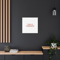 Love Is Overrated Canvas | Anti‑Valentine wall art, sarcastic quote poster