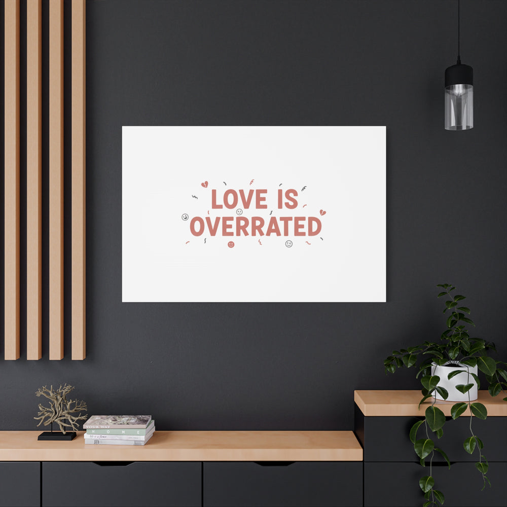 Love Is Overrated Canvas | Anti‑Valentine wall art, sarcastic quote poster