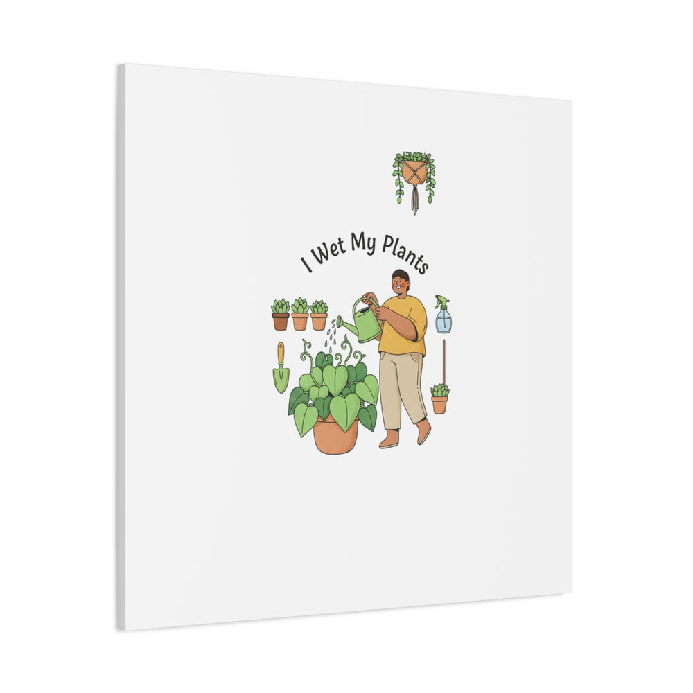 I Wet My Plants Canvas | Plant Parent Humor, Botanical Pun Wall Art