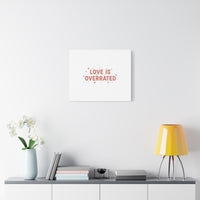 Love Is Overrated Canvas | Anti‑Valentine wall art, sarcastic quote poster
