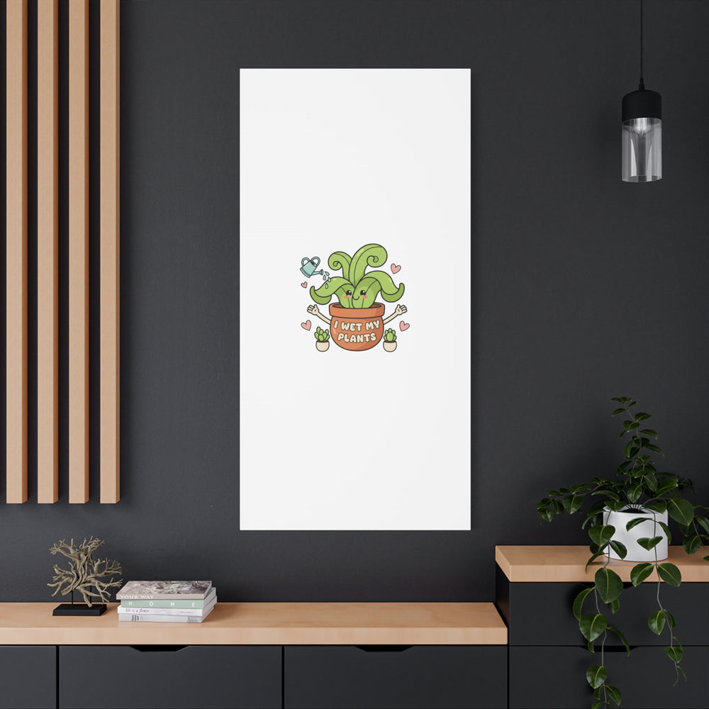 I Wet My Plants Canvas | Plant Parent Humor, Cute Succulent Art