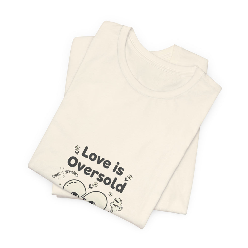 Love Is Oversold Tee | Anti Valentine shirt, Single humor tee