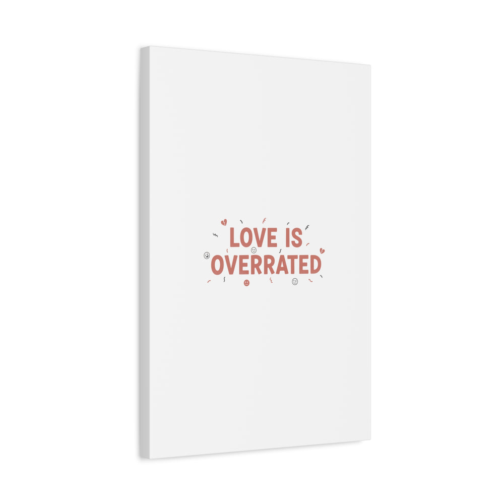 Love Is Overrated Canvas | Anti‑Valentine wall art, sarcastic quote poster