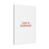 Love Is Overrated Canvas | Anti‑Valentine wall art, sarcastic quote poster