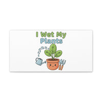 I Wet My Plants Canvas | Plant Parent Pun, Modern Botanical Wall Art