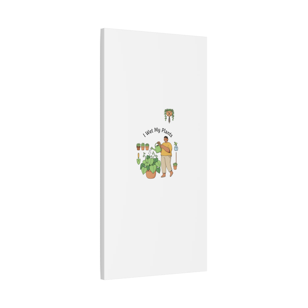 I Wet My Plants Canvas | Plant Parent Humor, Botanical Pun Wall Art