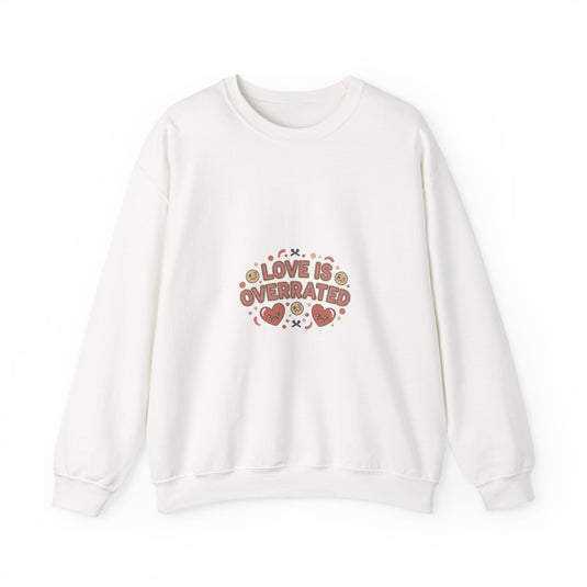 Love Is Overrated Sweatshirt | Anti Valentine, Single Humor
