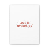 Love Is Overrated Canvas | Anti‑Valentine wall art, sarcastic quote poster