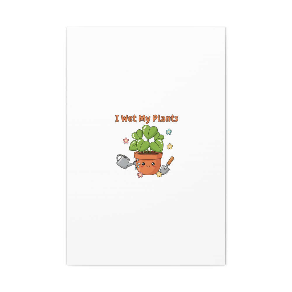 I Wet My Plants Canvas | Plant Parent Humor, Botanical Pun Decor