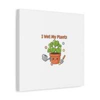 I Wet My Plants Canvas | Plant Parent Humor, Botanical Pun Decor