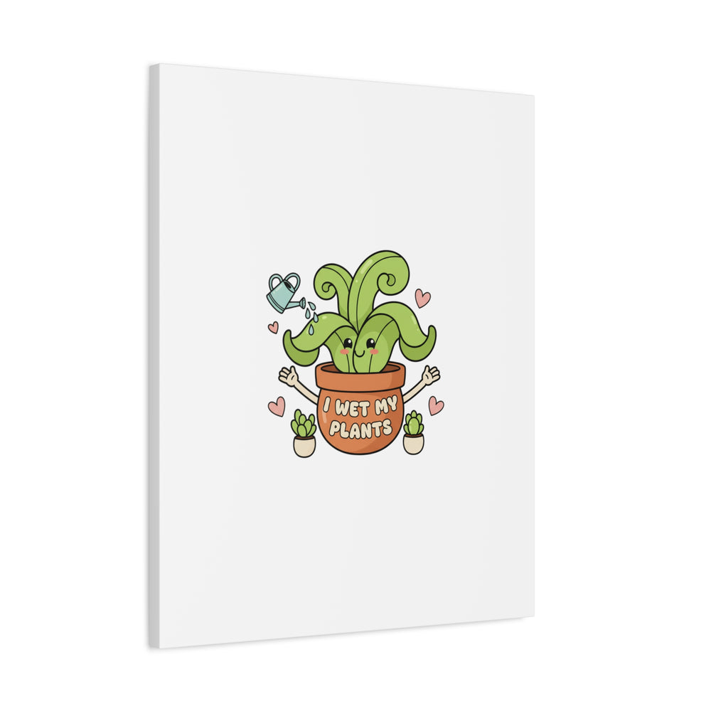 I Wet My Plants Canvas | Plant Parent Humor, Cute Succulent Art