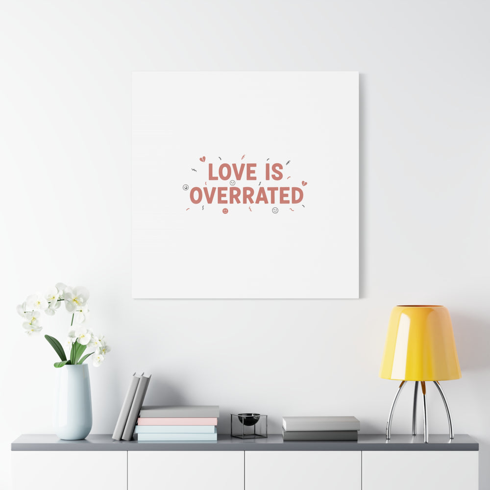 Love Is Overrated Canvas | Anti‑Valentine wall art, sarcastic quote poster