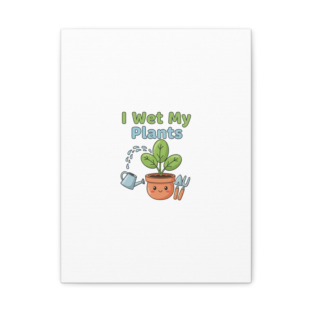 I Wet My Plants Canvas | Plant Parent Pun, Modern Botanical Wall Art