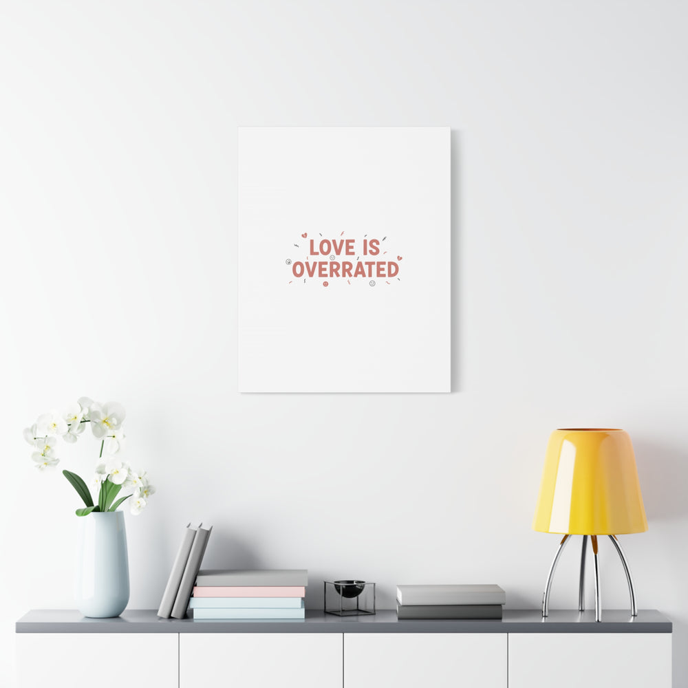 Love Is Overrated Canvas | Anti‑Valentine wall art, sarcastic quote poster