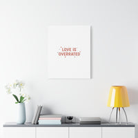 Love Is Overrated Canvas | Anti‑Valentine wall art, sarcastic quote poster