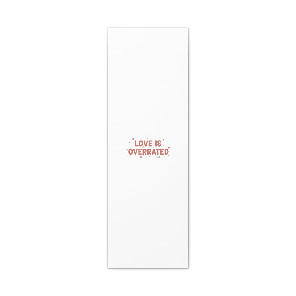 Love Is Overrated Canvas | Anti‑Valentine wall art, sarcastic quote poster