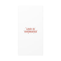 Love Is Overrated Canvas | Anti‑Valentine wall art, sarcastic quote poster