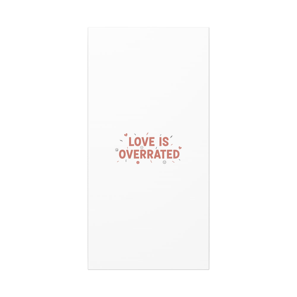 Love Is Overrated Canvas | Anti‑Valentine wall art, sarcastic quote poster