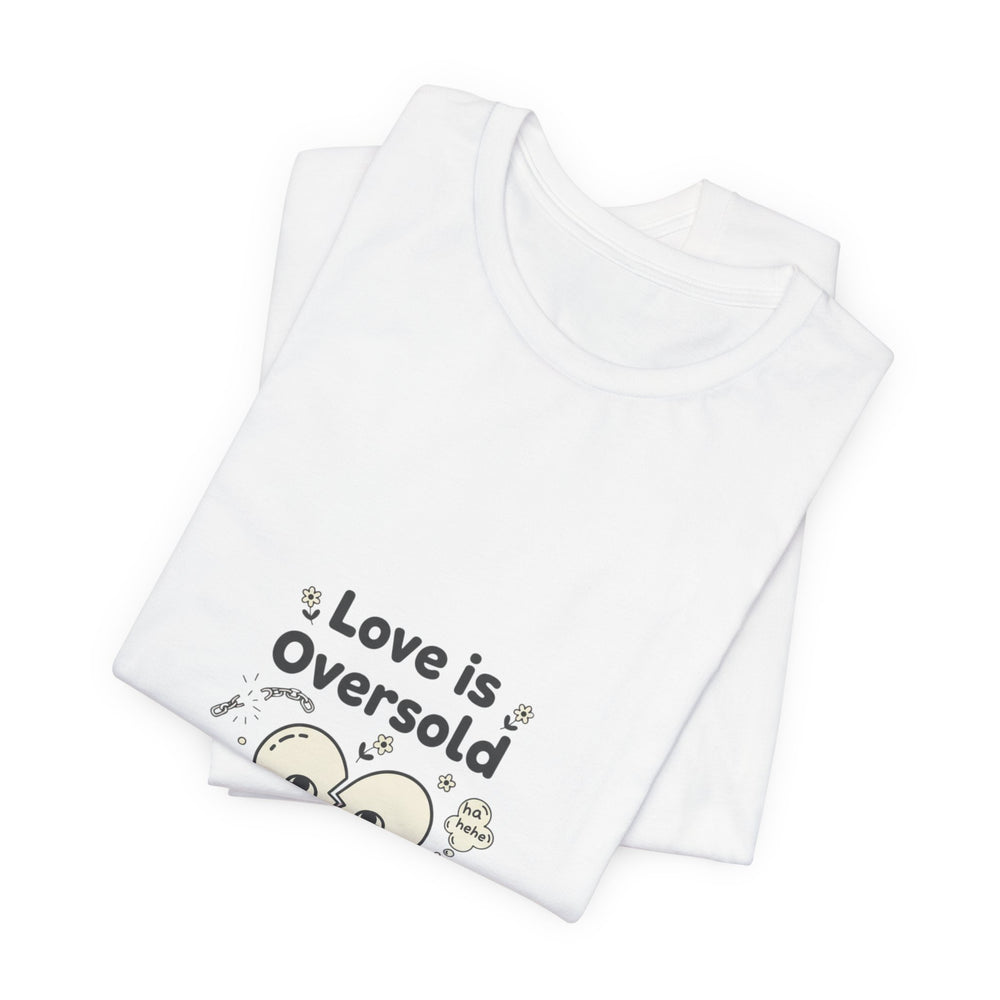 Love Is Oversold Tee | Anti Valentine shirt, Single humor tee